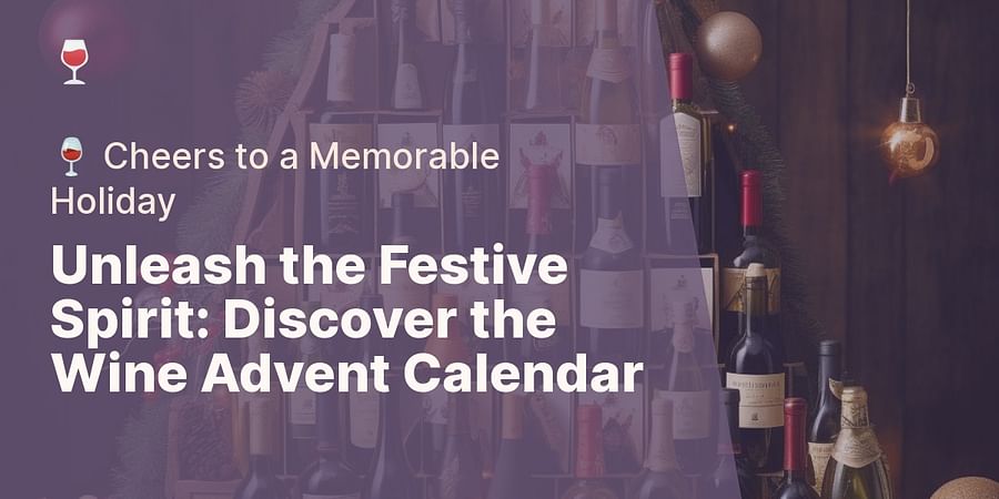 Unleash the Festive Spirit: Discover the Wine Advent Calendar - ๐ท Cheers to a Memorable Holiday