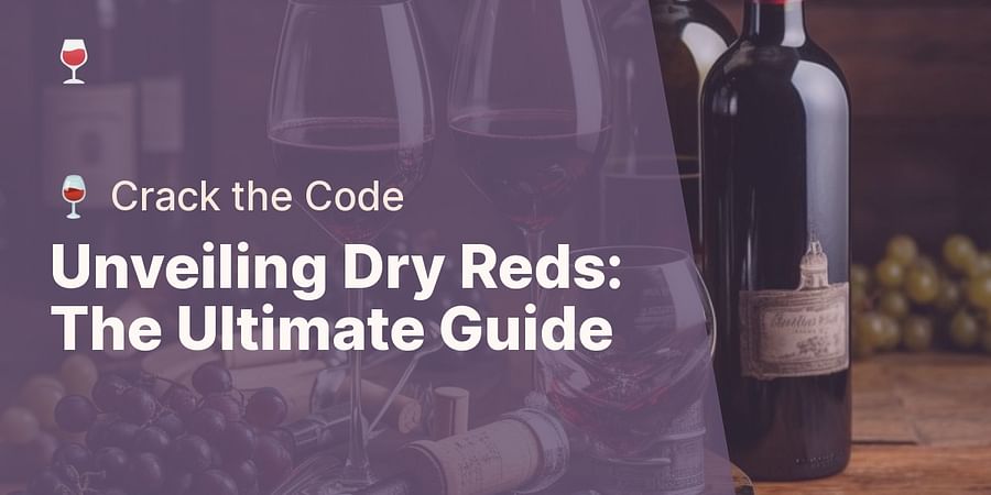 Unveiling Dry Reds: The Ultimate Guide - 🍷 Crack the Code
