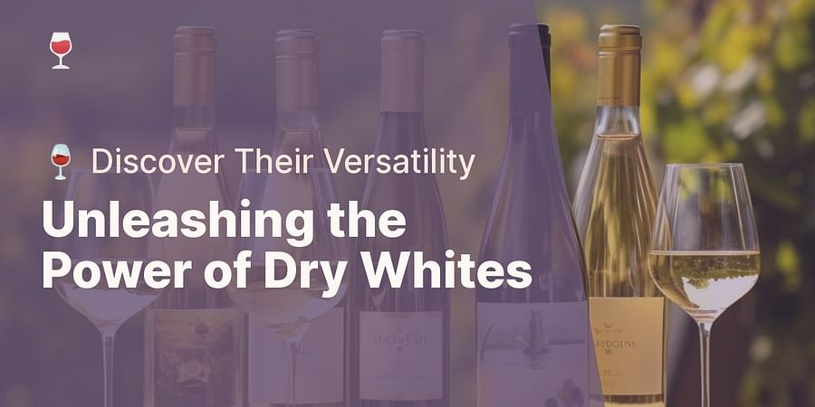 Unleashing the Power of Dry Whites - π· Discover Their Versatility