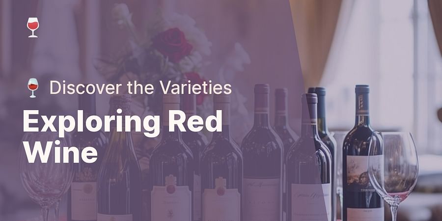 Exploring Red Wine - ๐ท Discover the Varieties