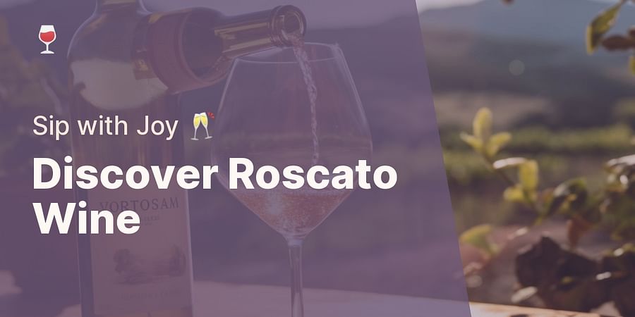 Discover Roscato Wine - Sip with Joy 🥂
